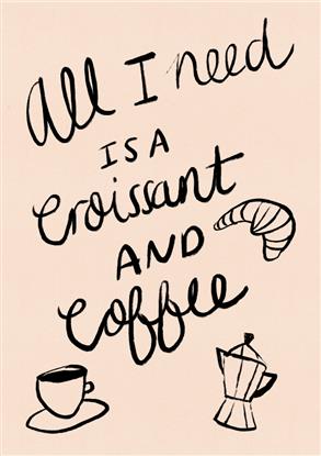 Image de All I need is a Croissant and Coffee Typography Poster